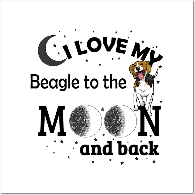 I love My Beagle To The Moon And Back Wall Art by zackmuse1